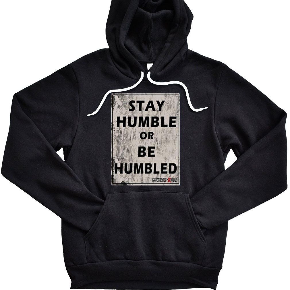 Beverly Kills Stay Humble Or Be Humbled Hoodie