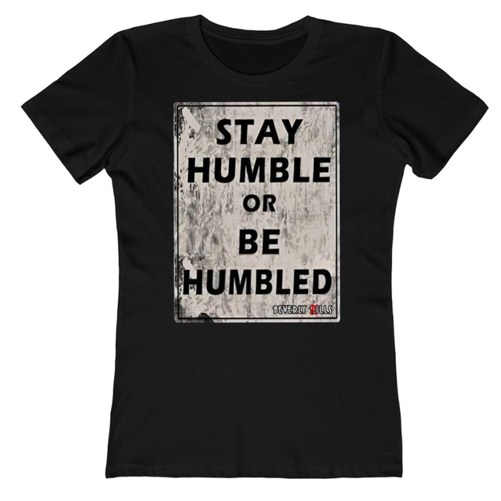 Beverly Kills Stay Humble Or Be Humbled Ladies T-Shirt