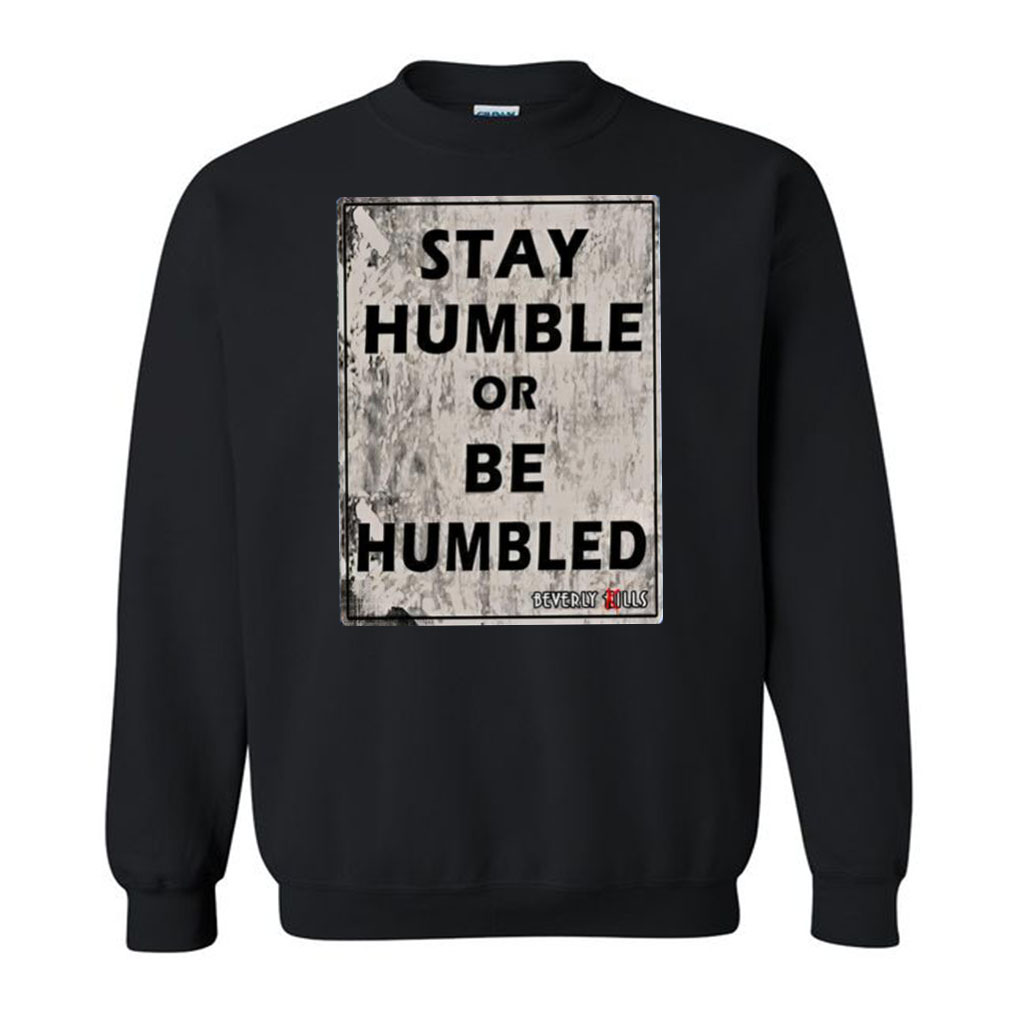 Beverly Kills Stay Humble Or Be Humbled T-Shirt
