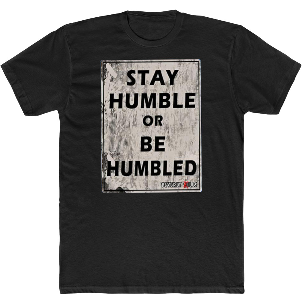 Beverly Kills Stay Humble Or Be Humbled T-Shirt