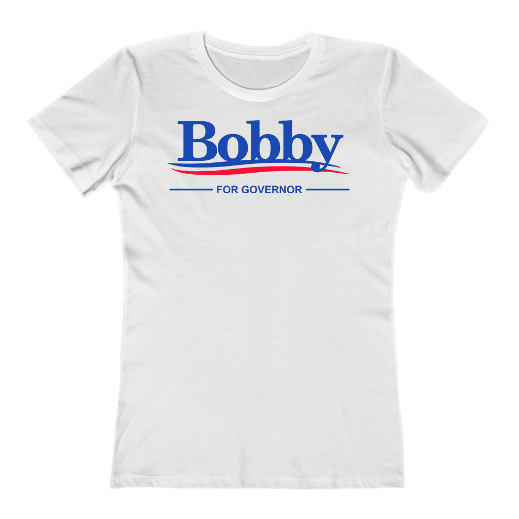 Bobby For Governor Ladies T-Shirt