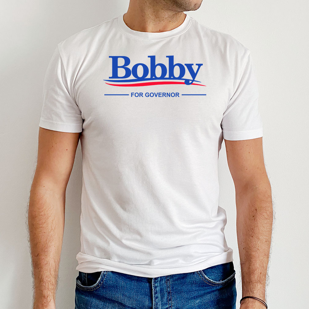 Bobby For Governor T-Shirt