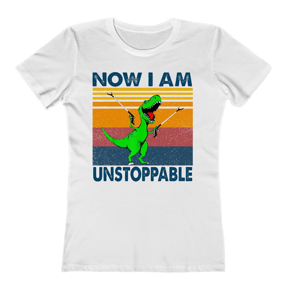 Dinosaur Now I Am Unstoppable Ladies T-Shirt