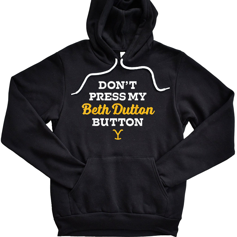 Don't Press My Beth Dutton Button Yellowstone Hoodie