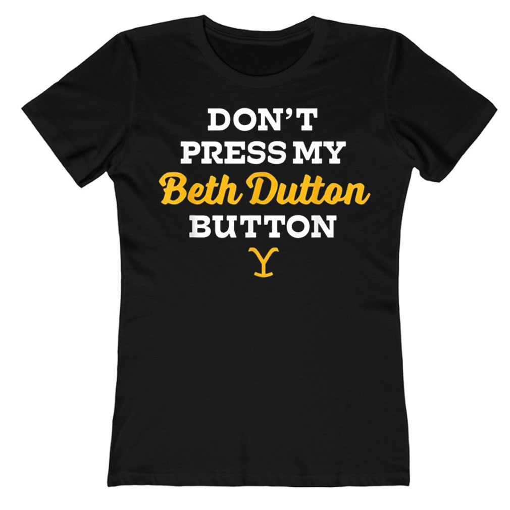 Don’t Press My Beth Dutton Button T-Shirt