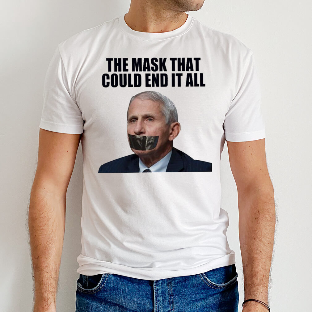 Dr Fauci The Mask That Could End It All T-Shirt