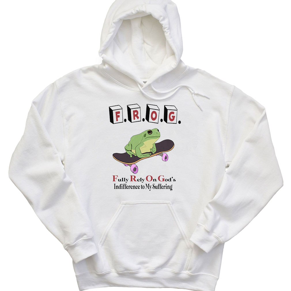 Frog Fully Rely On God’s Indifference To My Suffering Sweatshirt