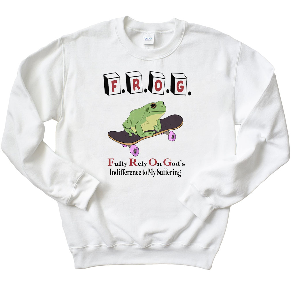 Frog Fully Rely On God’s Indifference To My Suffering Sweatshirt