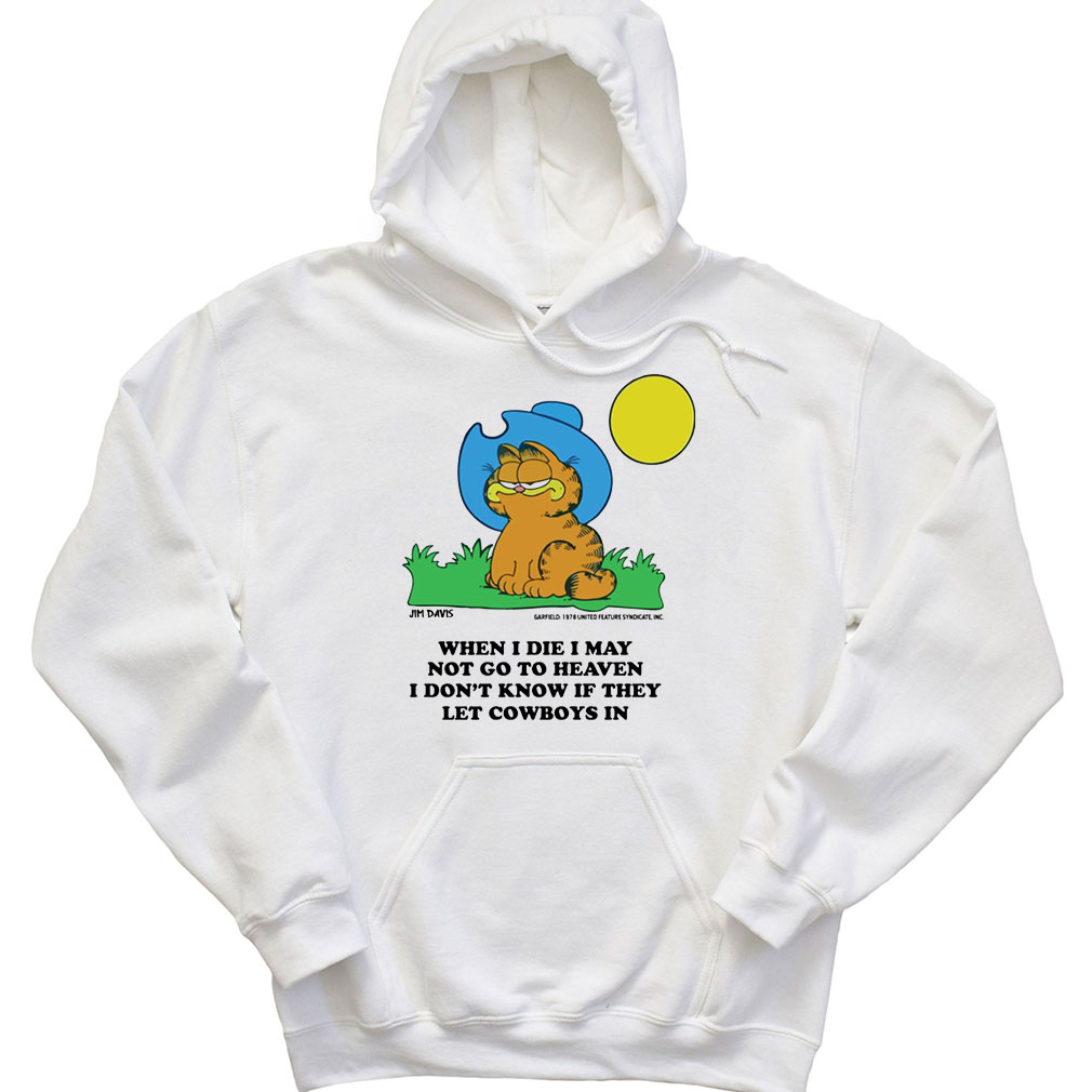 Garfield When I Die I May Not Go To Heaven I Don't Know If They Let Cowboys In Hoodie