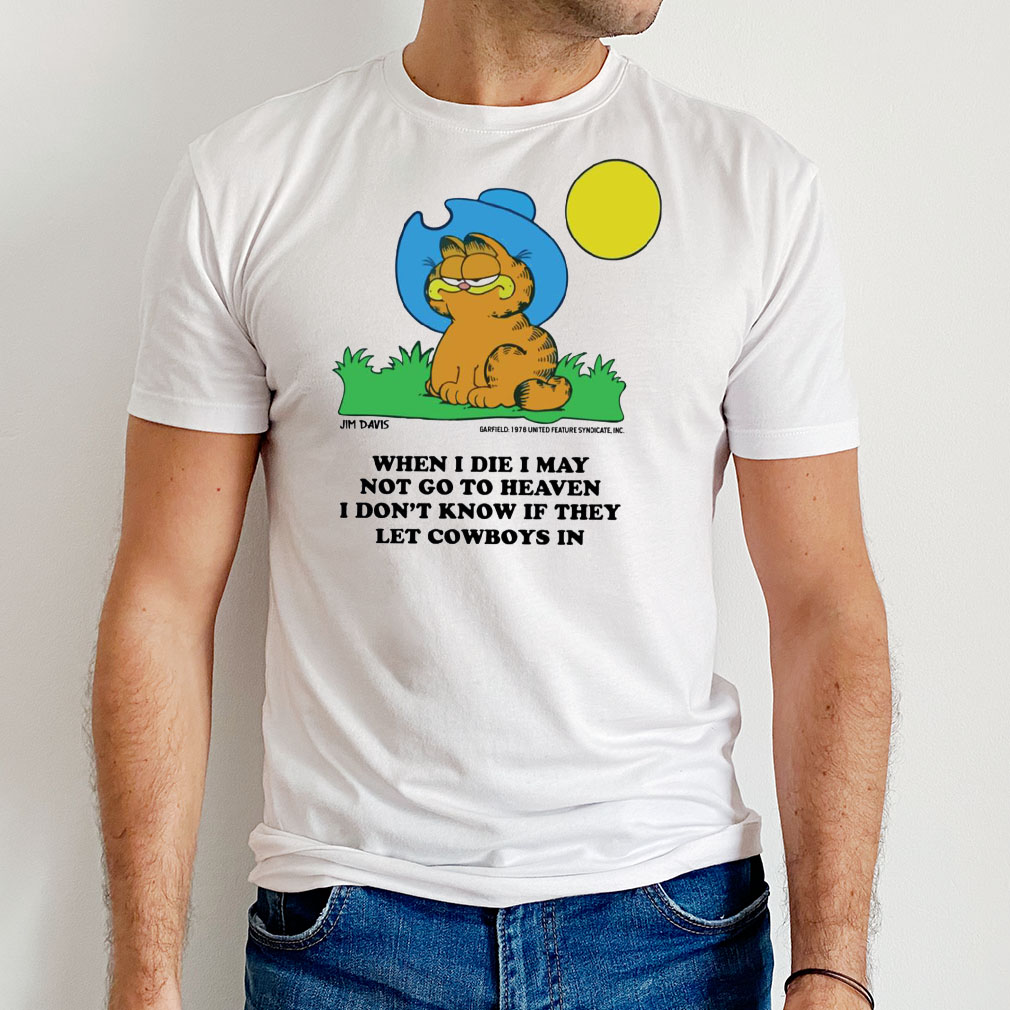 Garfield When I Die I May Not Go To Heaven I Don’t Know If They Let Cowboys In T-Shirt