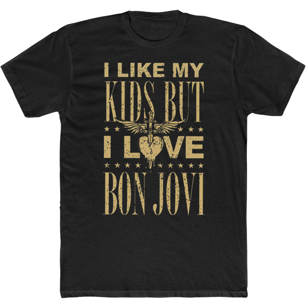 I Like My Kids But I Love Bon Jovi T-Shirt