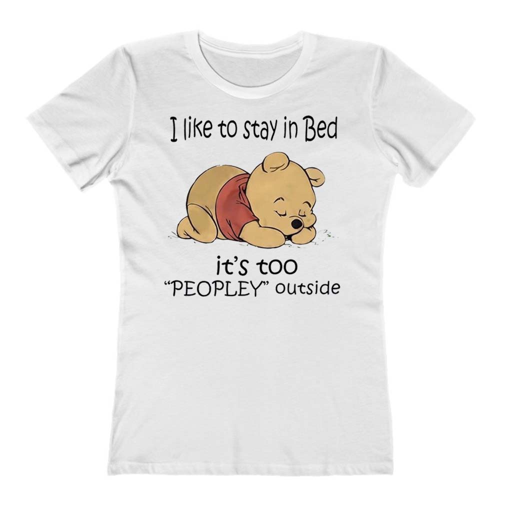 I Like Stay In Bed It's Too Peopley Outside Winnie The Pooh Ladies T-Shirt