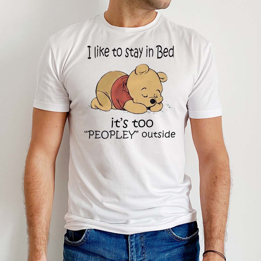 I Like Stay In Bed It’s Too Peopley Outside Winnie The Pooh Sweatshirt