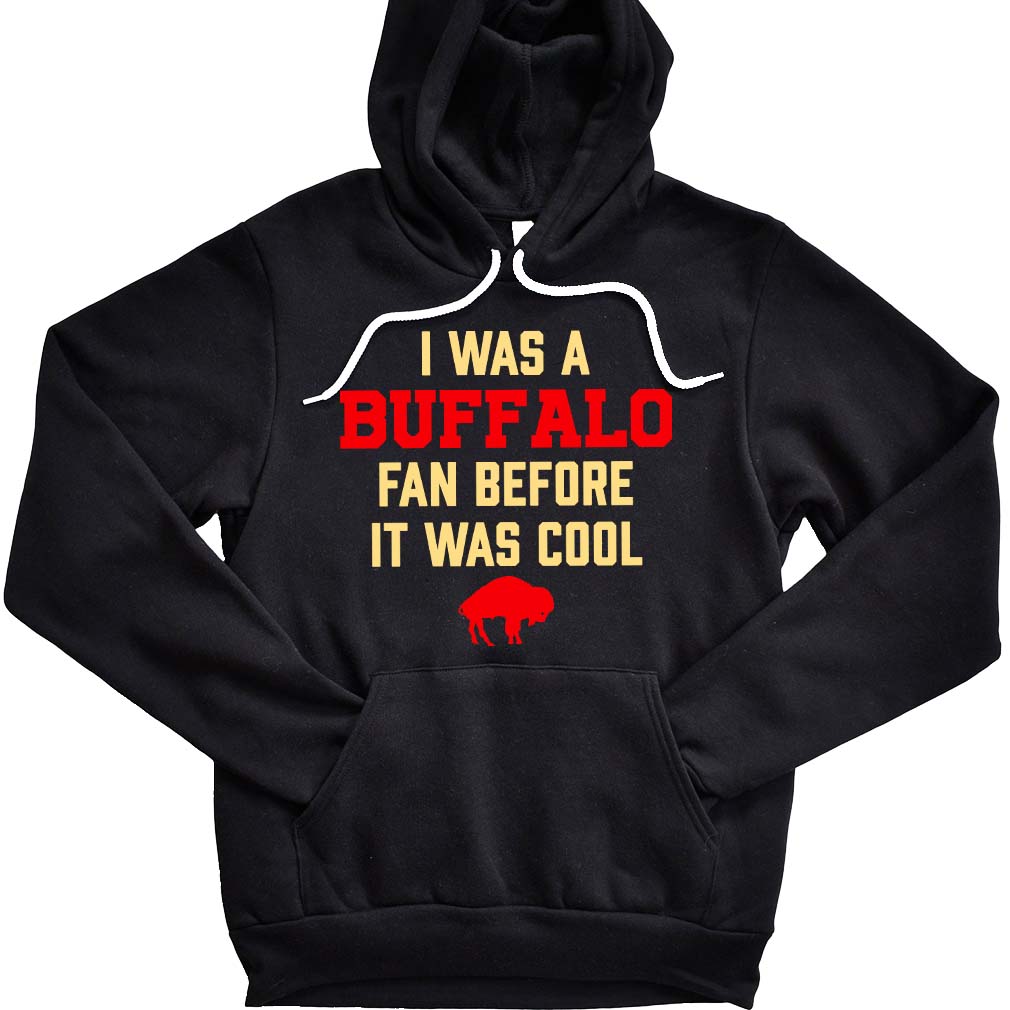 I Was A Buffalo Fan Before It Was Cool Hoodie
