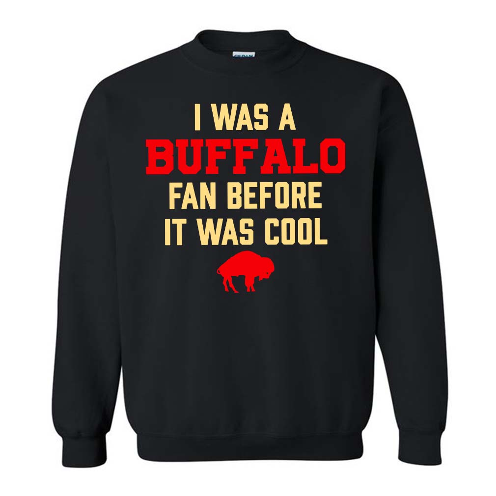 I Was A Buffalo Fan Before It Was Cool Sweatshirt