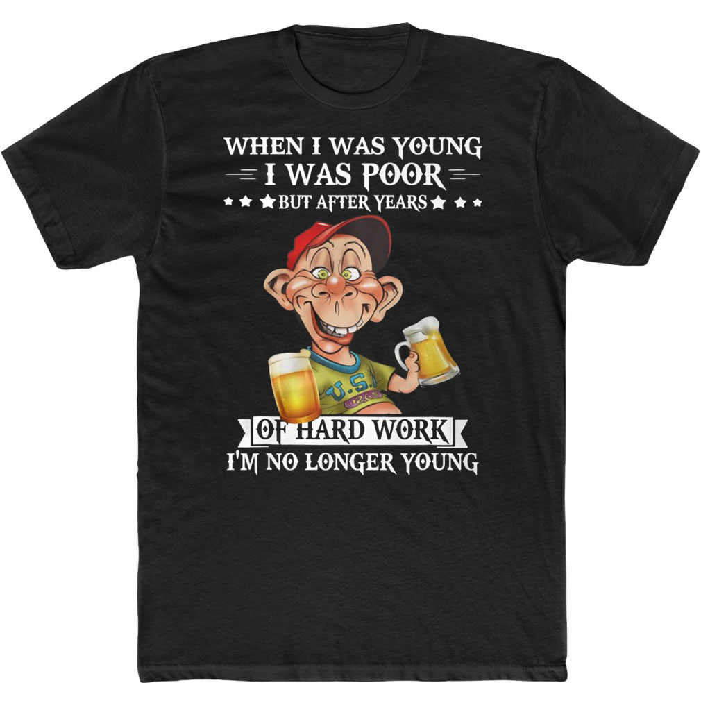 Jeff Dunham When I Was Young I Was Poor But After Years Of Hard Work I’m No Longer Young T-Shirt