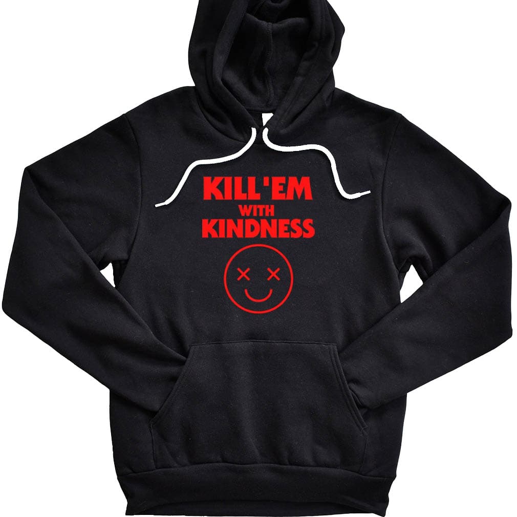 Kill’Em With Kindness Hoodie
