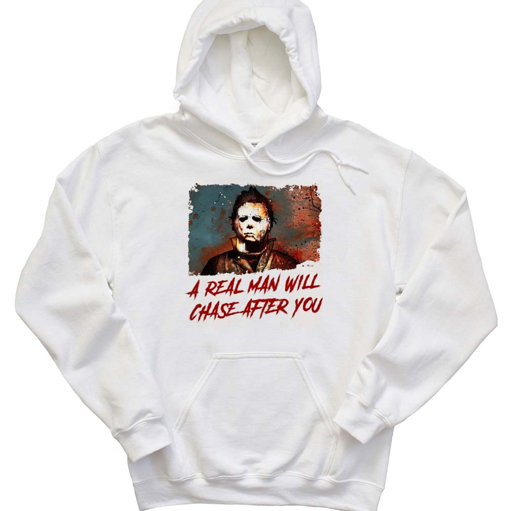 Michael Myers Areal Man Will Chase After You Michael Myers Halloween Hoodie