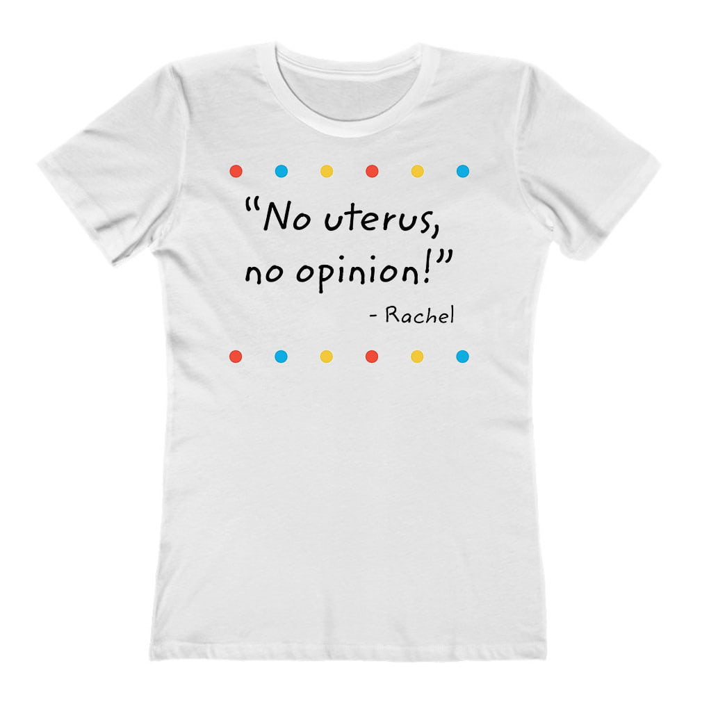 Rachel Friends No Uterus No Option Friends Rachel Ladies T-Shirt