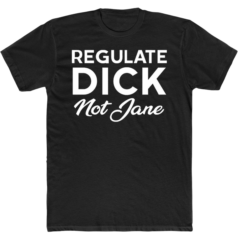 Regulate Dick Not Jane Jen Jerrieskid T-Shirt