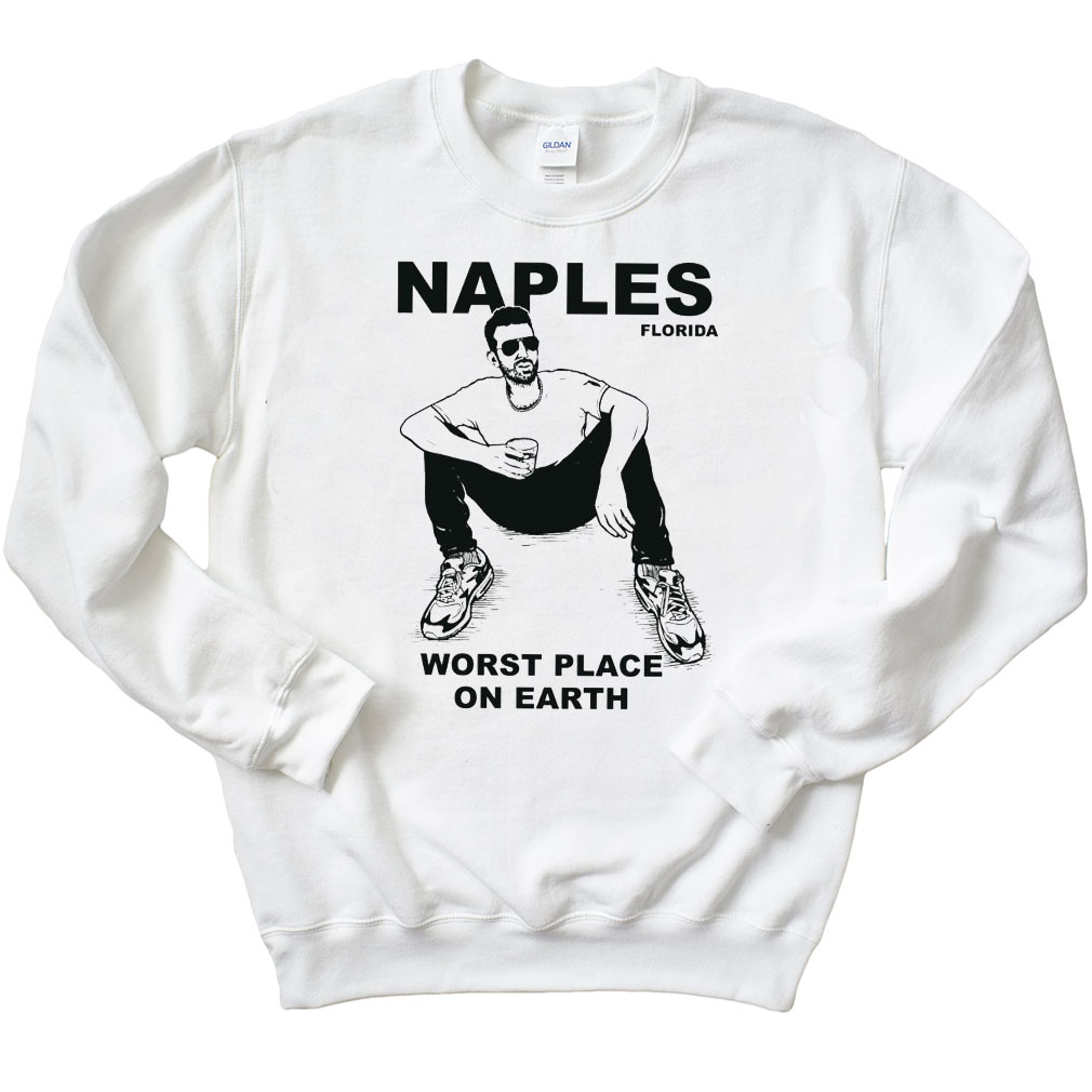 Sam Morril Nick Naples Florida Worst Place On Earth Sweatshirt