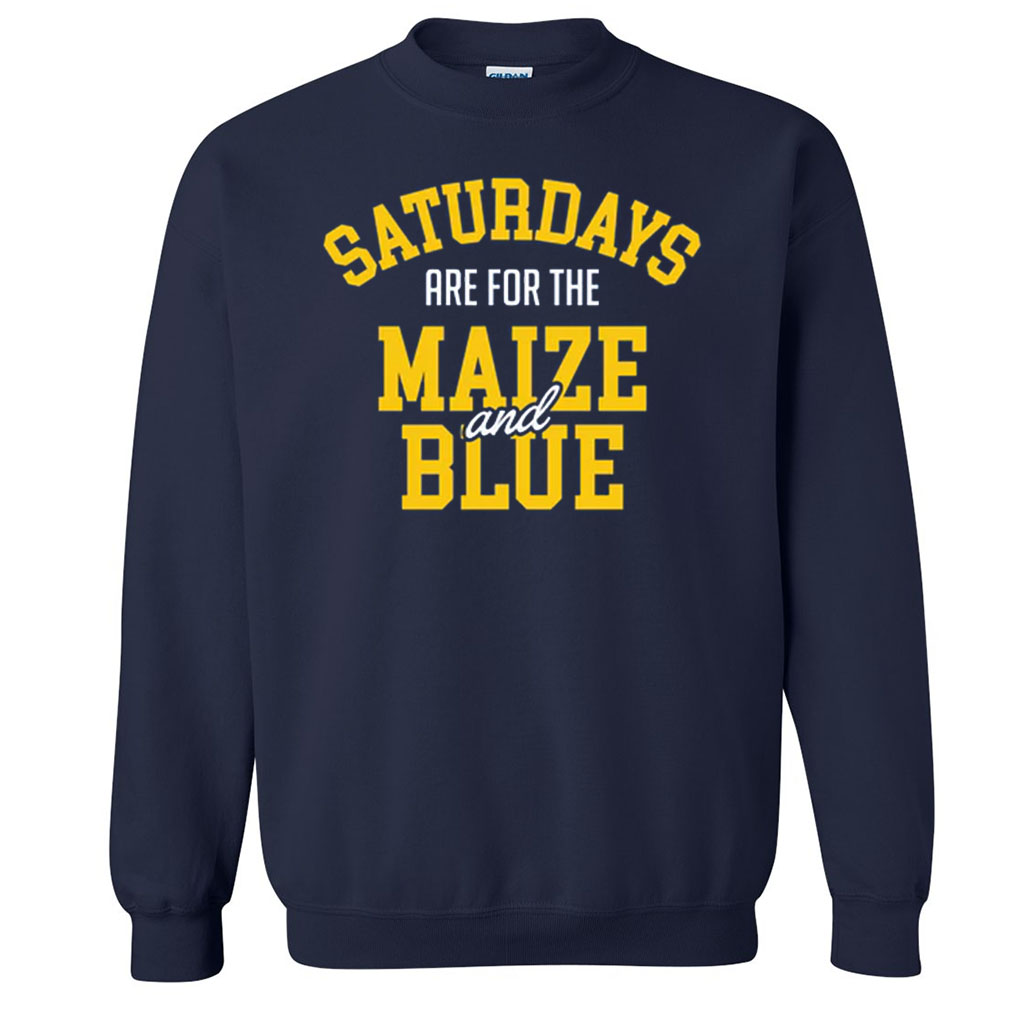 Saturdays Are For The Maize And Blue Michigan College Sweatshirt