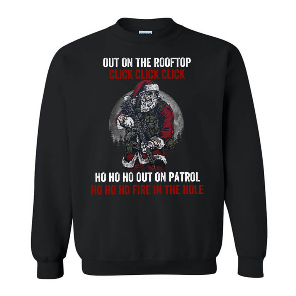 Tactical Santa Up On The Rooftop Out On Patrol Fire In The Hole Sweatshirt