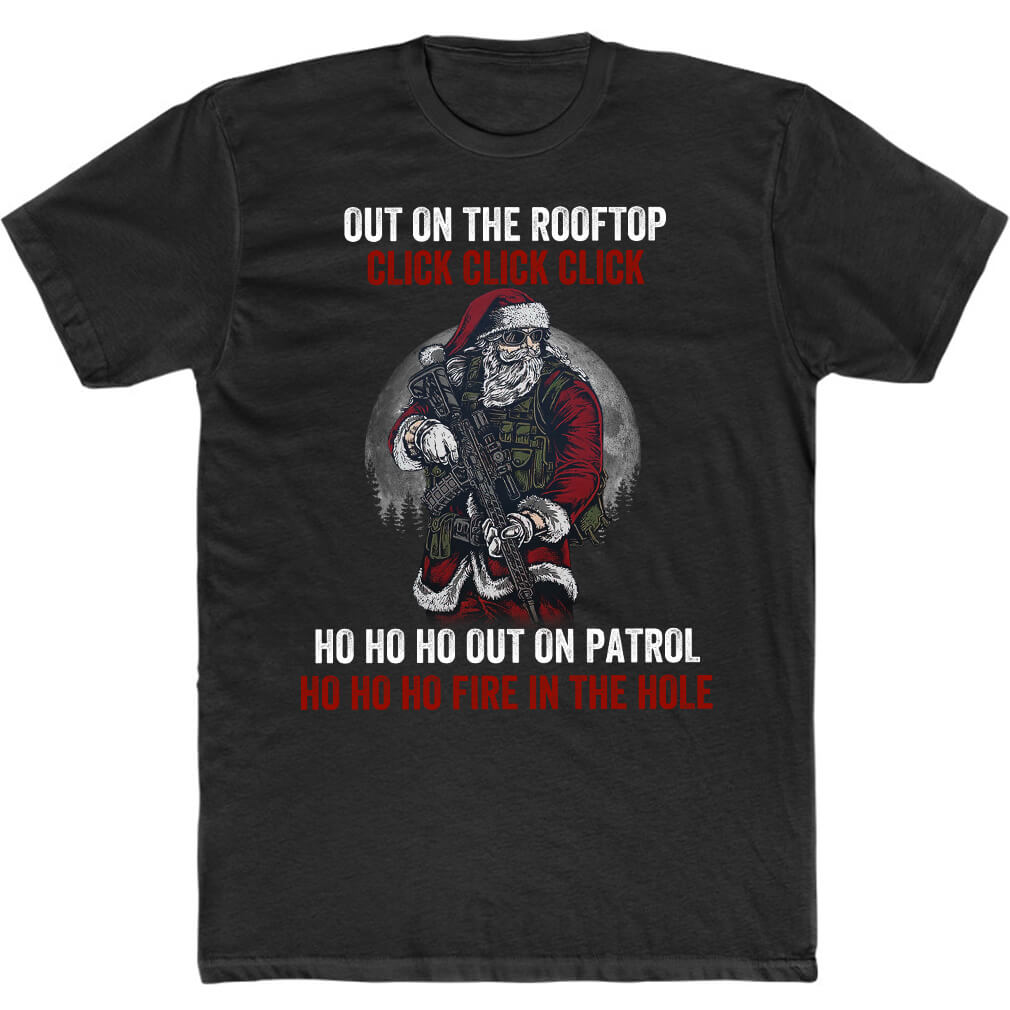 Tactical Santa Up On The Rooftop Out On Patrol Fire In The Hole T-Shirt