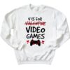V Is For Video Games Not Valentine Sweatshirt