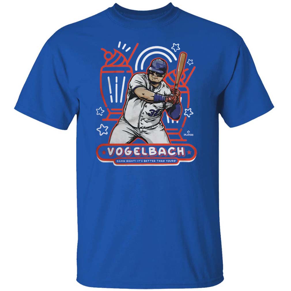 Vogelbach Damn Right It's Better Than Yours T-Shirt