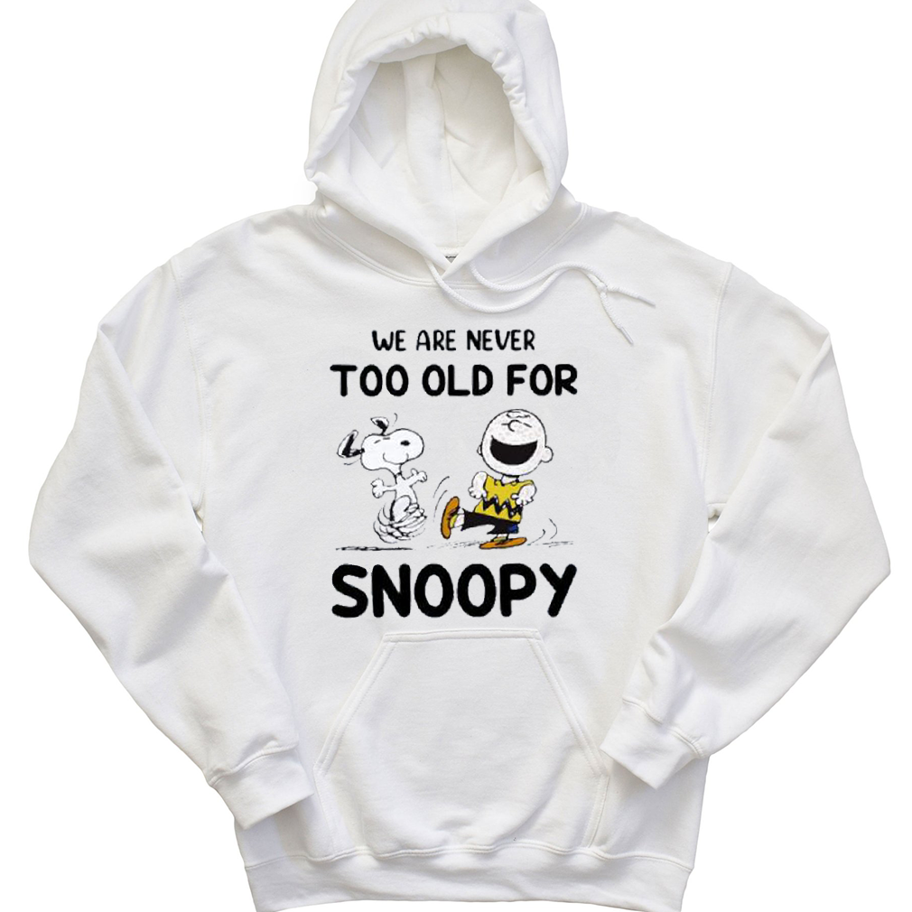 We Are Never Too Old For SNP Snoopy Hoodie