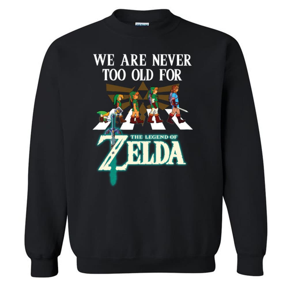 We Are Never Too Old For The Legend Of Zelda T-Shirt