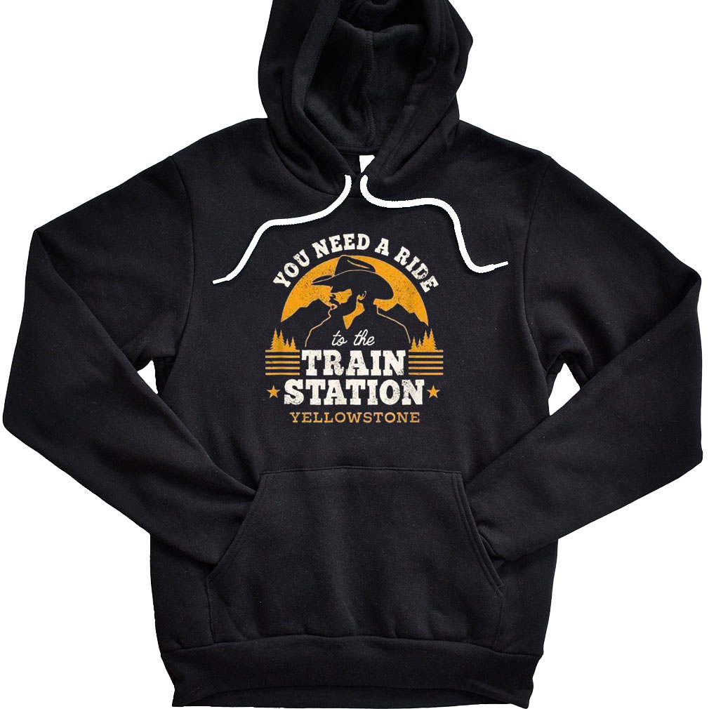You Need A Ride To Train Station Yellowstone Hoodie