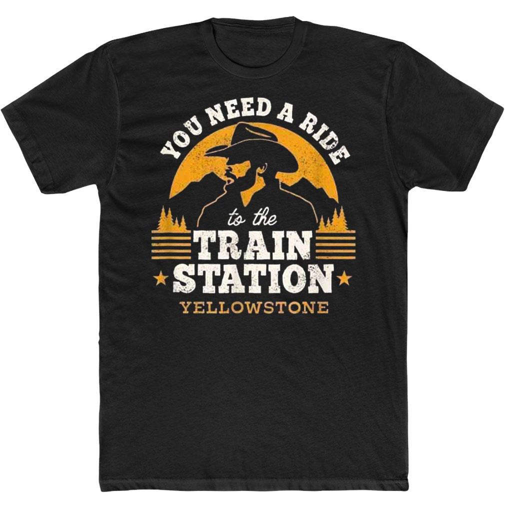 You Need A Ride To Train Station Yellowstone T-Shirt