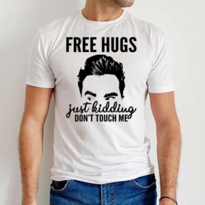 Free Hugs Just Kidding Don't Touch Me T Shirt