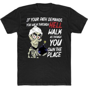 Jeff Dunham If Your Path Demands You Walk Through Hell Walk As Though You Own The Place T Shirt