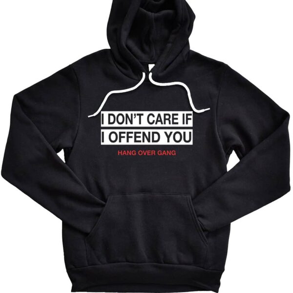 I Don’t Care If I Offend You Hang Over Gang T-Shirt