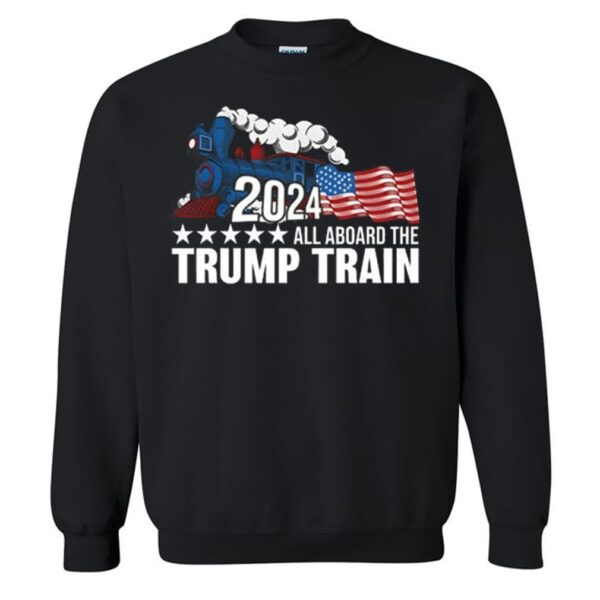 Trump 2024 All Aboard The Trump Train 2024 Sweatshirt