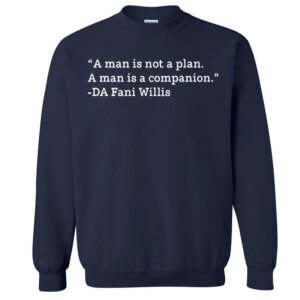 A Man Is Not A Plan A Man Is A Companion Fani Willis Sweatshirt