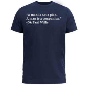 A Man Is Not A Plan A Man Is A Companion Fani Willis T-Shirt