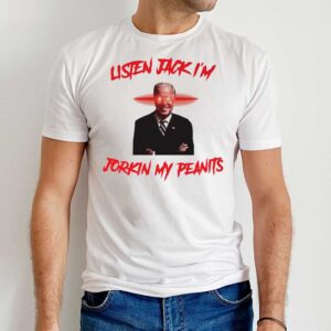 Joe Biden Listen Jack I'm Jorkin My Peanits T Shirt