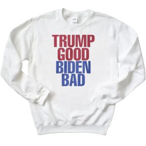Adam Francisco Trump Good Biden Bad Sweatshirt
