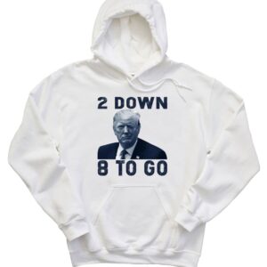 Donald Trump 2 Down 8 To Go Hoodie