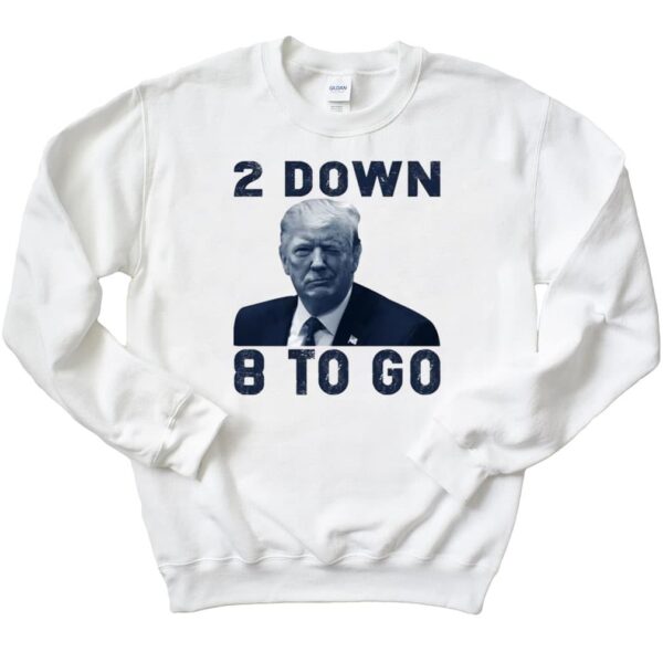 Donald Trump 2 Down 8 To Go T-Shirt