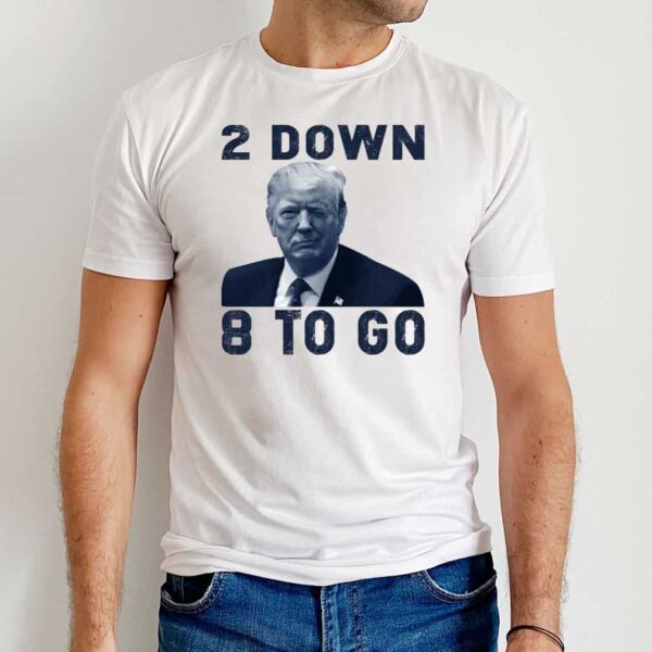 Donald Trump 2 Down 8 To Go Sweatshirt