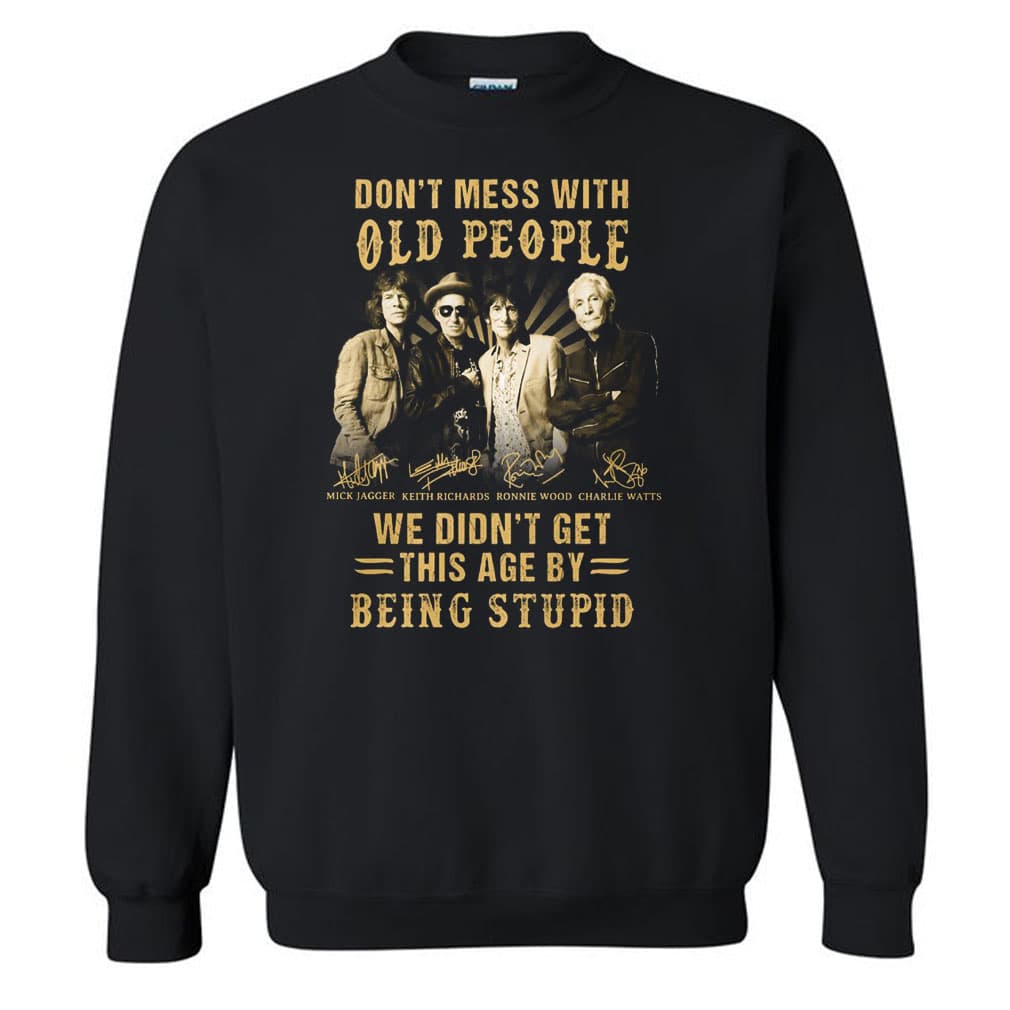 Don’t Mess With Old People We Didn’t Get This Age By Being Stupid T-Shirt Don’t Mess With Old People We Didn’t Get This Age By Being Stupid T-Shirt
