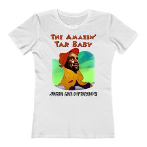 Amazin’ Tar Baby Jesse Lee Peterson Ladies T-Shirt