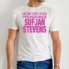 How Do You Pronounce Sufjan Stevens T-Shirt