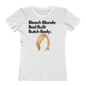 Bleach Blonde Bad Built Butch Body Jasminecrockett Ladies T-Shirt