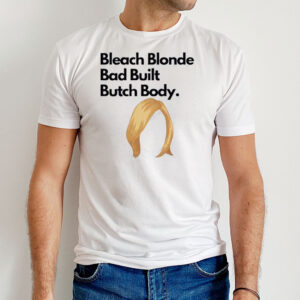 Bleach Blonde Bad Built Butch Body Jasminecrockett Ladies T-Shirt 1 Bleach Blonde Bad Built Butch Body Jasminecrockett T Shirt